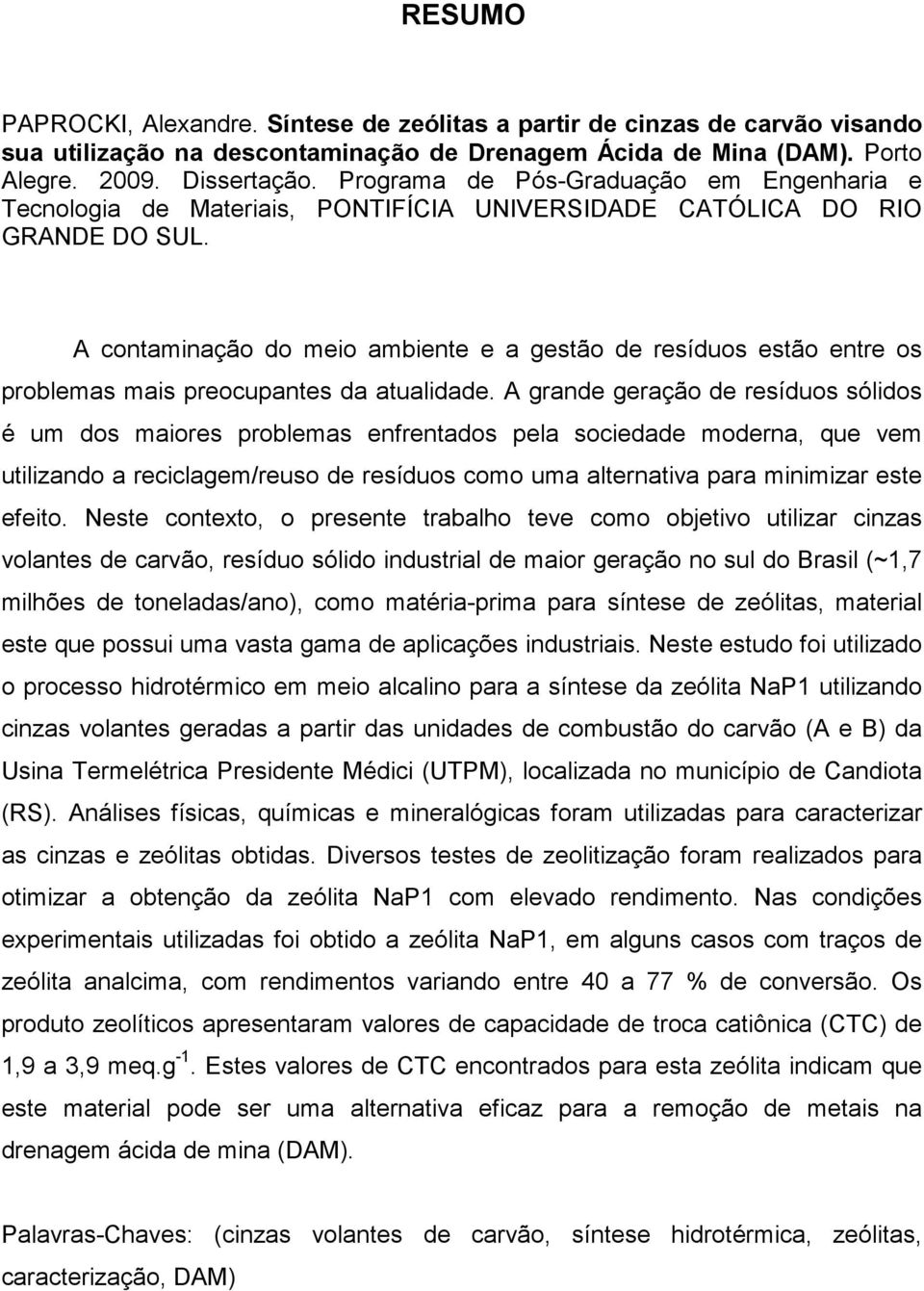 A contaminação do meio ambiente e a gestão de resíduos estão entre os problemas mais preocupantes da atualidade.