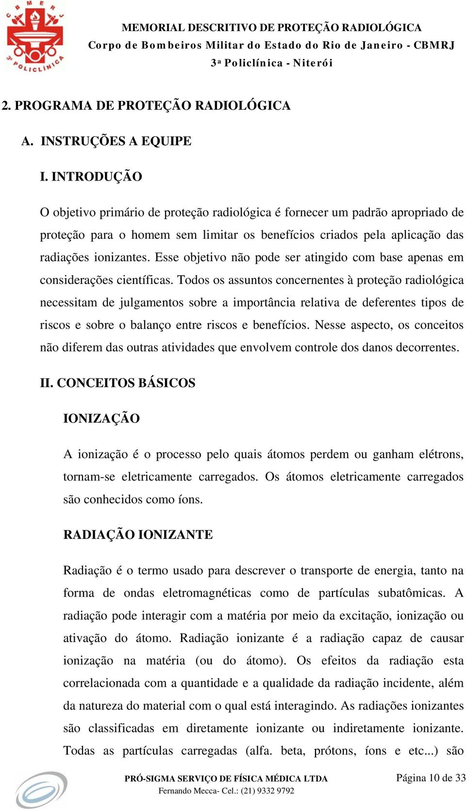 Esse objetivo não pode ser atingido com base apenas em considerações científicas.