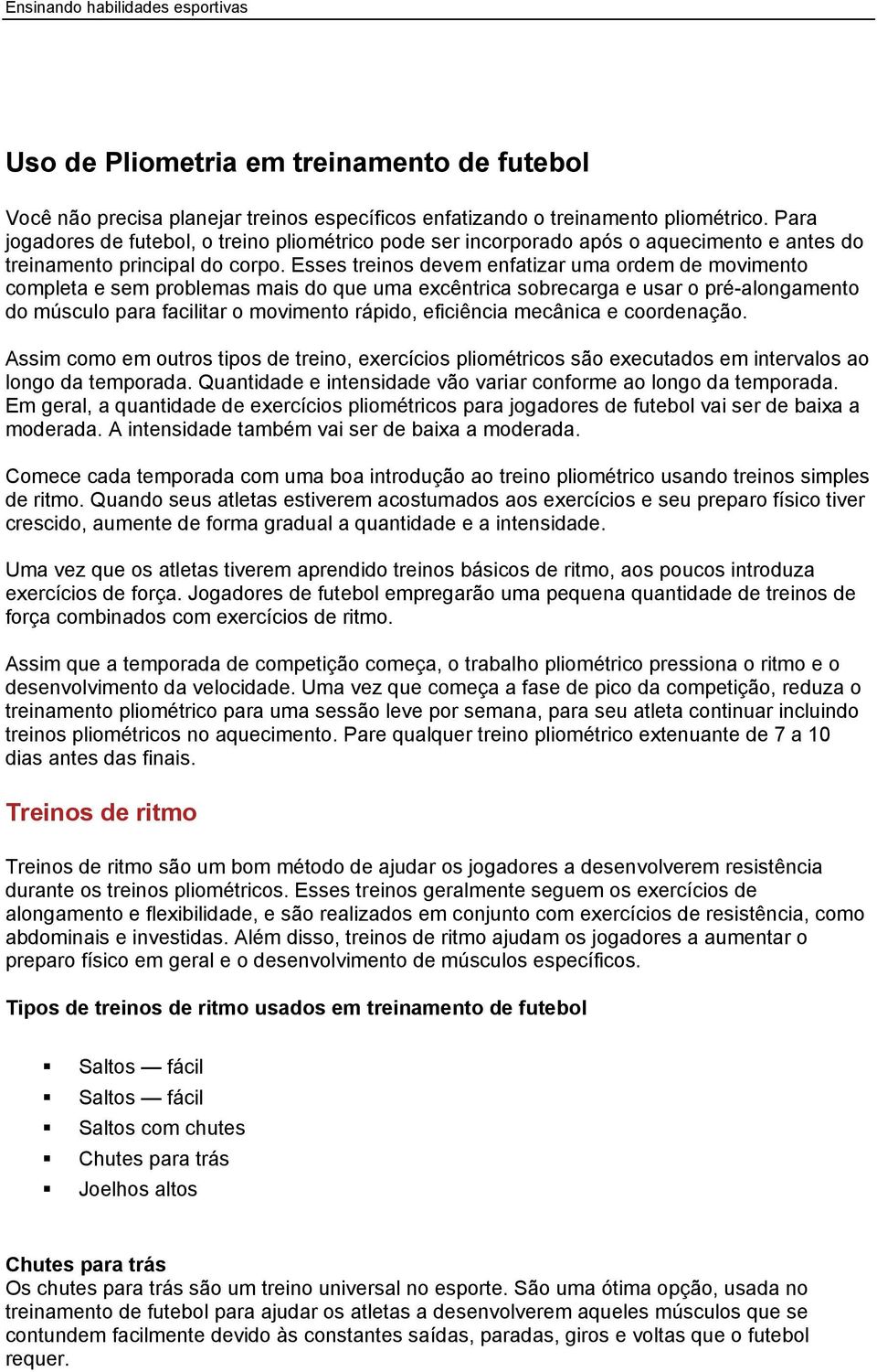 Esses treinos devem enfatizar uma ordem de movimento completa e sem problemas mais do que uma excêntrica sobrecarga e usar o pré-alongamento do músculo para facilitar o movimento rápido, eficiência