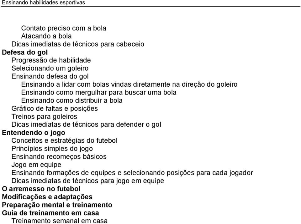 para defender o gol Entendendo o jogo Conceitos e estratégias do futebol Princípios simples do jogo Ensinando recomeços básicos Jogo em equipe Ensinando formações de equipes e selecionando posições