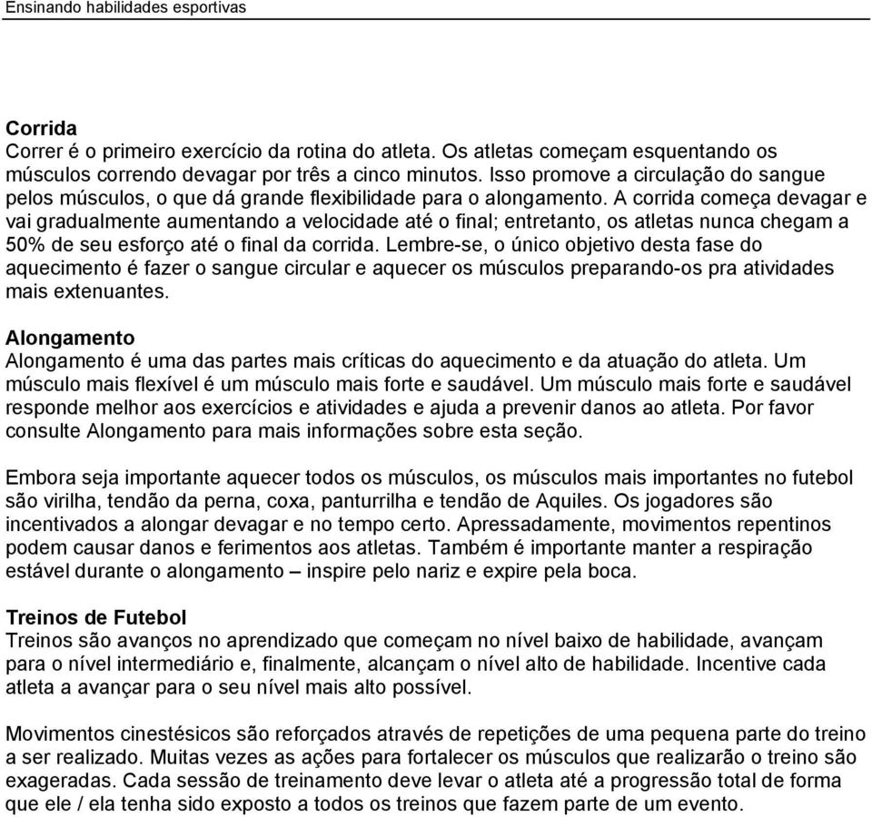 A corrida começa devagar e vai gradualmente aumentando a velocidade até o final; entretanto, os atletas nunca chegam a 50% de seu esforço até o final da corrida.