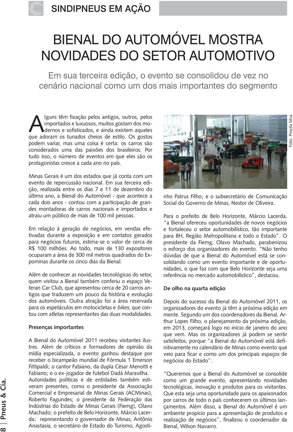 Os gostos podem variar, mas uma coisa é certa: os carros são considerados uma das paixões dos brasileiros.