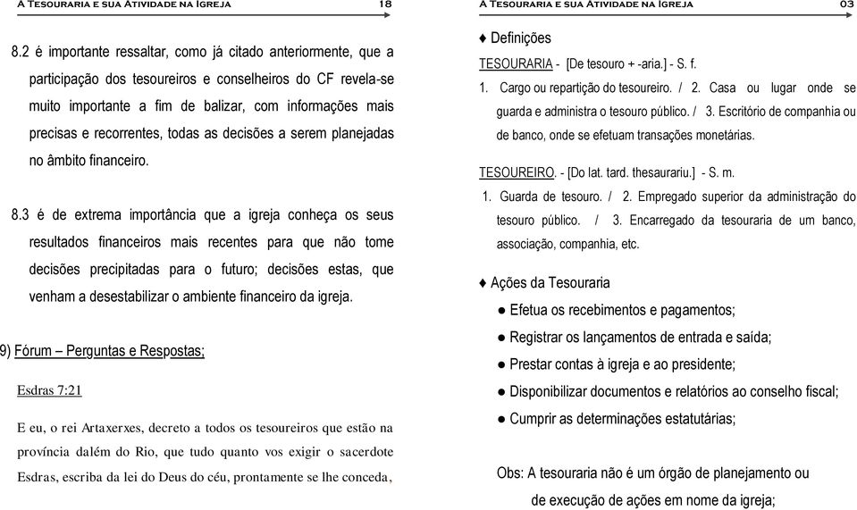 recorrentes, todas as decisões a serem planejadas no âmbito financeiro. 8.