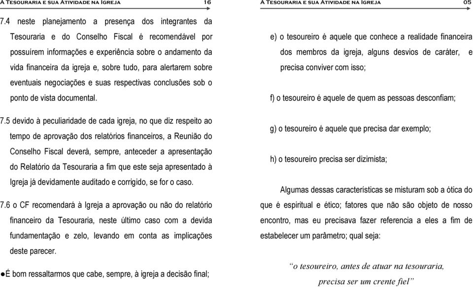 para alertarem sobre eventuais negociações e suas respectivas conclusões sob o ponto de vista documental. 7.