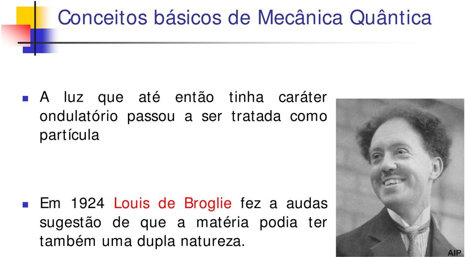 como partícula Em 1924 Louis de Broglie fez a audas