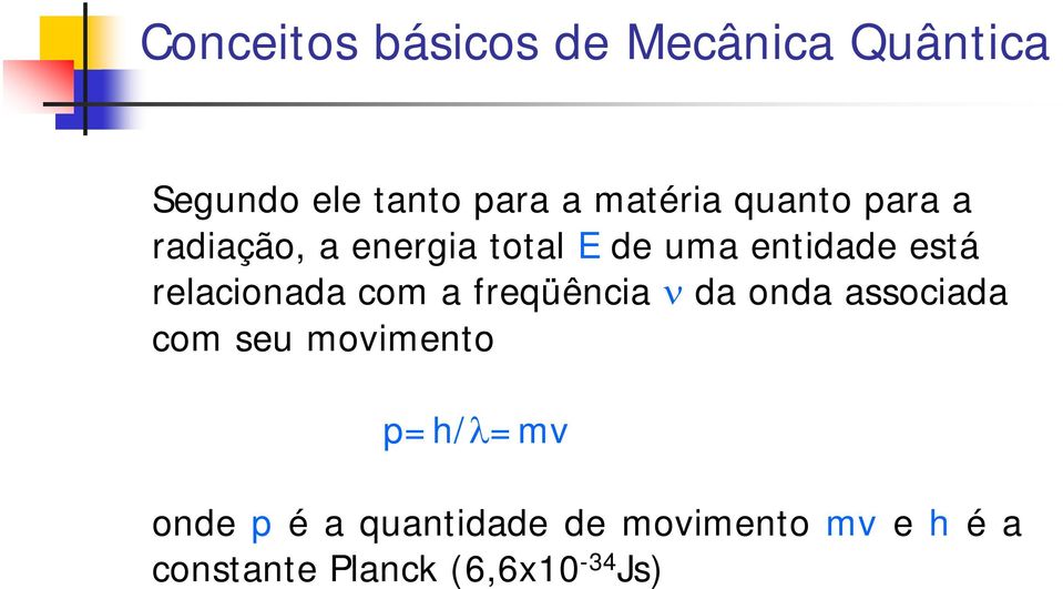 relacionada com a freqüência da onda associada com seu movimento p=h/