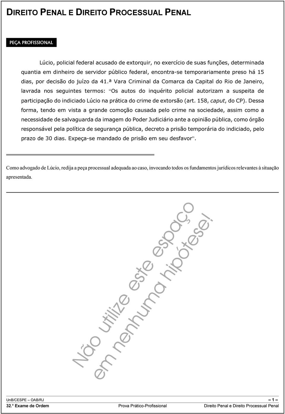 ª Vara Criminal da Comarca da Capital do Rio de Janeiro, lavrada nos seguintes termos: Os autos do inquérito policial autorizam a suspeita de participação do indiciado Lúcio na prática do crime de