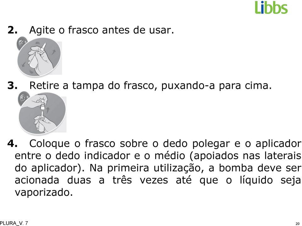 médio (apoiados nas laterais do aplicador).