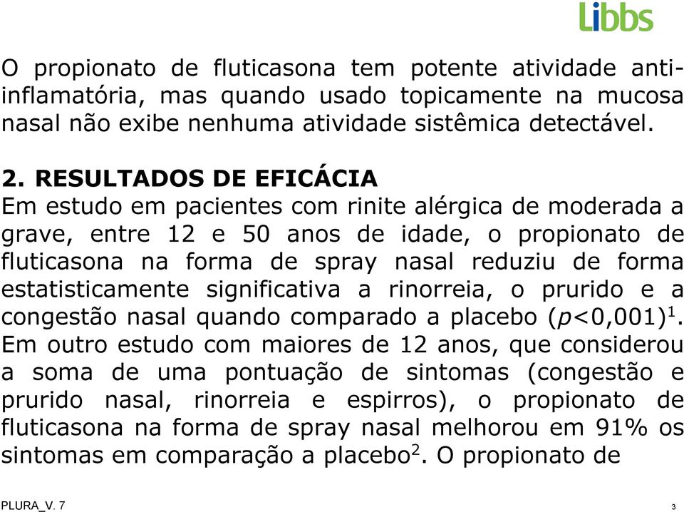 estatisticamente significativa a rinorreia, o prurido e a congestão nasal quando comparado a placebo (p<0,001) 1.