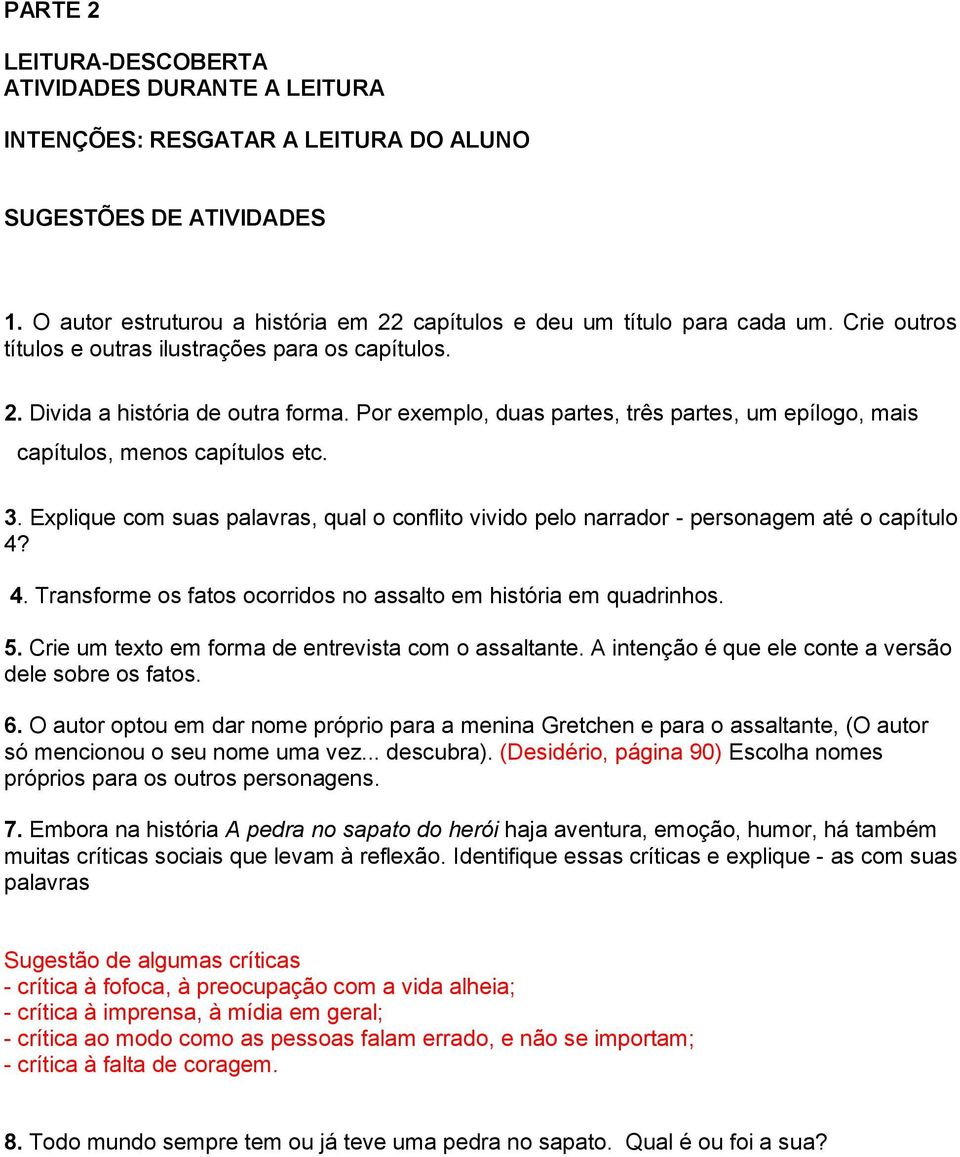 Explique com suas palavras, qual o conflito vivido pelo narrador - personagem até o capítulo 4? 4. Transforme os fatos ocorridos no assalto em história em quadrinhos. 5.