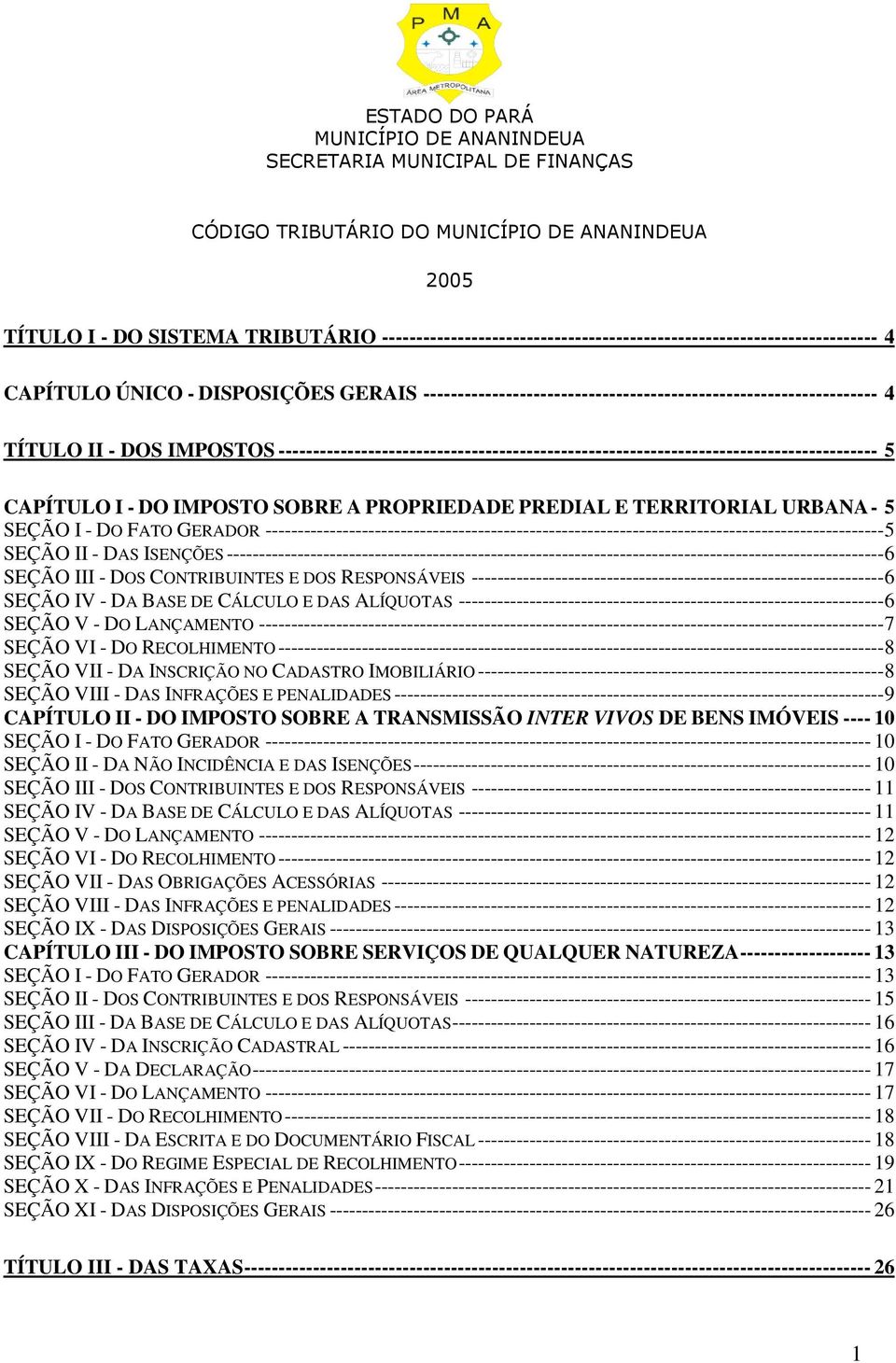 -6 SEÇÃO IV - DA BASE DE CÁLCULO E DAS ALÍQUOTAS 6 SEÇÃO V - DO LANÇAMENTO -7 SEÇÃO VI - DO RECOLHIMENTO-8 SEÇÃO VII - DA INSCRIÇÃO NO CADASTRO IMOBILIÁRIO 8 SEÇÃO VIII - DAS INFRAÇÕES E