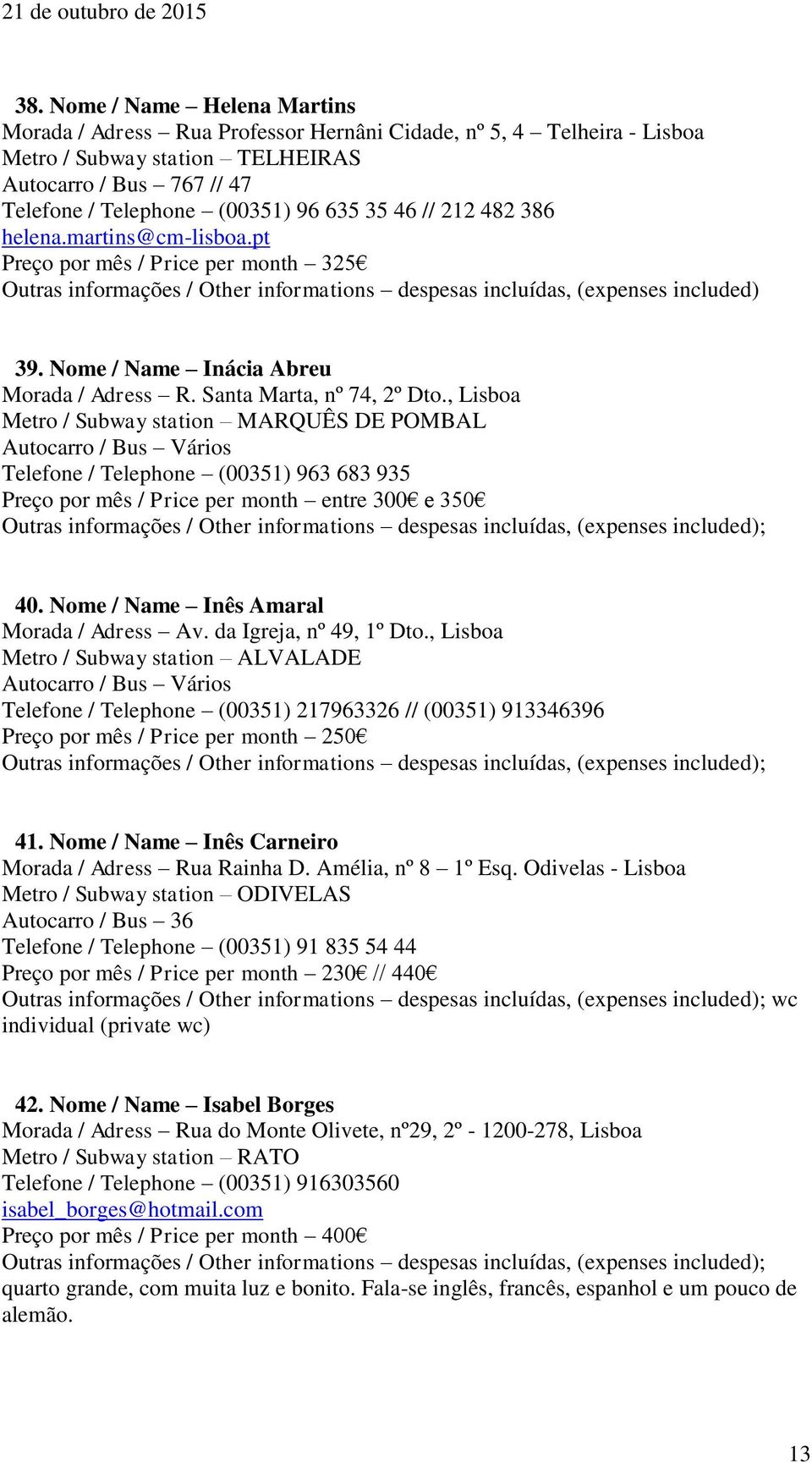 Nome / Name Inácia Abreu Morada / Adress R. Santa Marta, nº 74, 2º Dto.