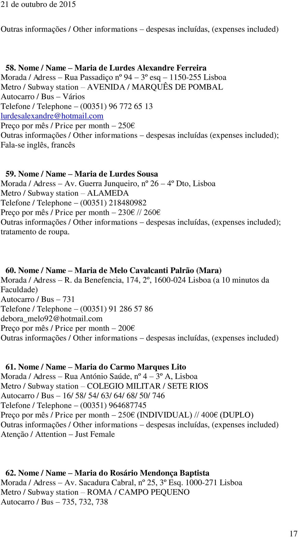 lurdesalexandre@hotmail.com Fala-se inglês, francês 59. Nome / Name Maria de Lurdes Sousa Morada / Adress Av.