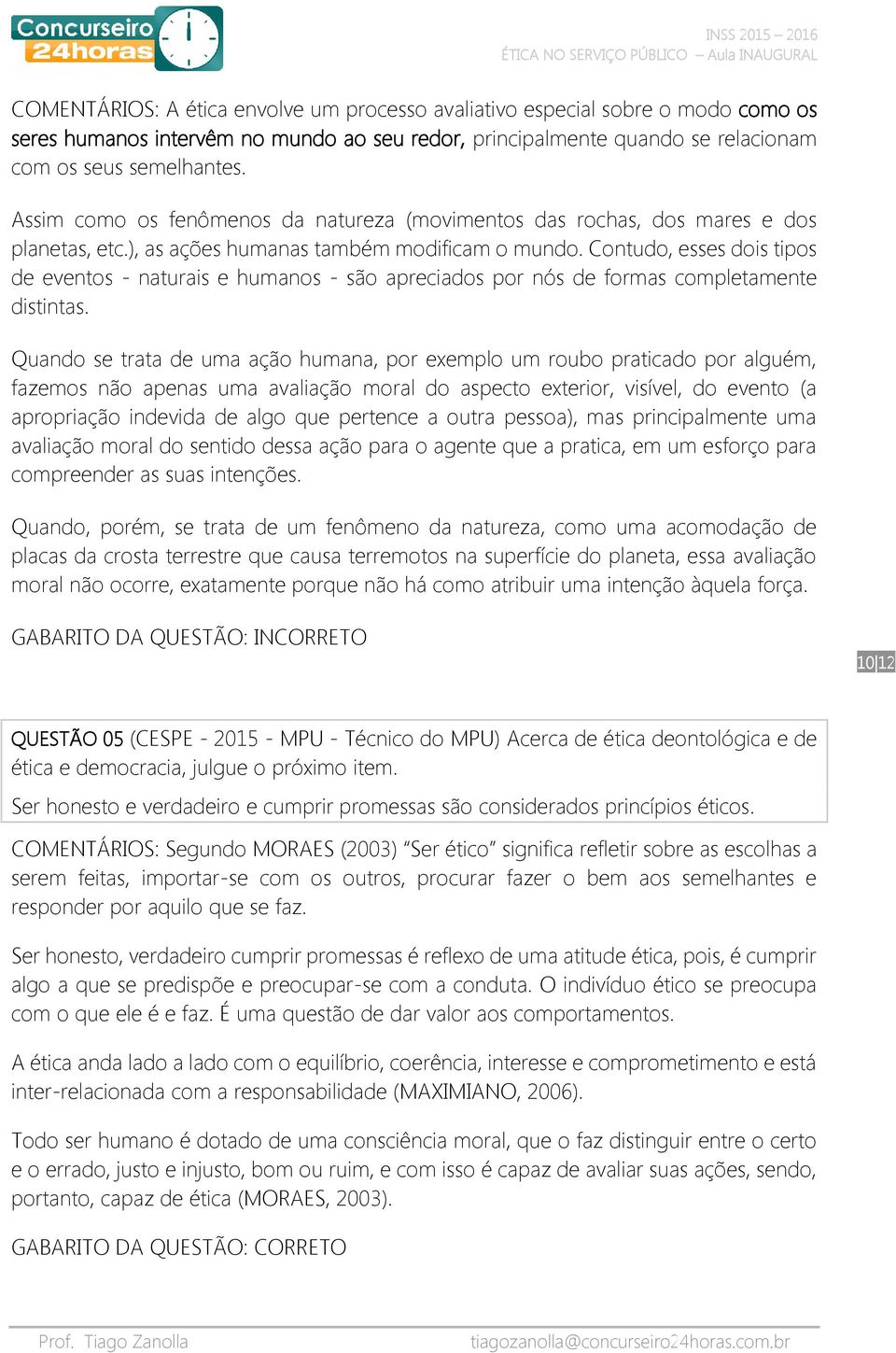 Contudo, esses dois tipos de eventos - naturais e humanos - são apreciados por nós de formas completamente distintas.