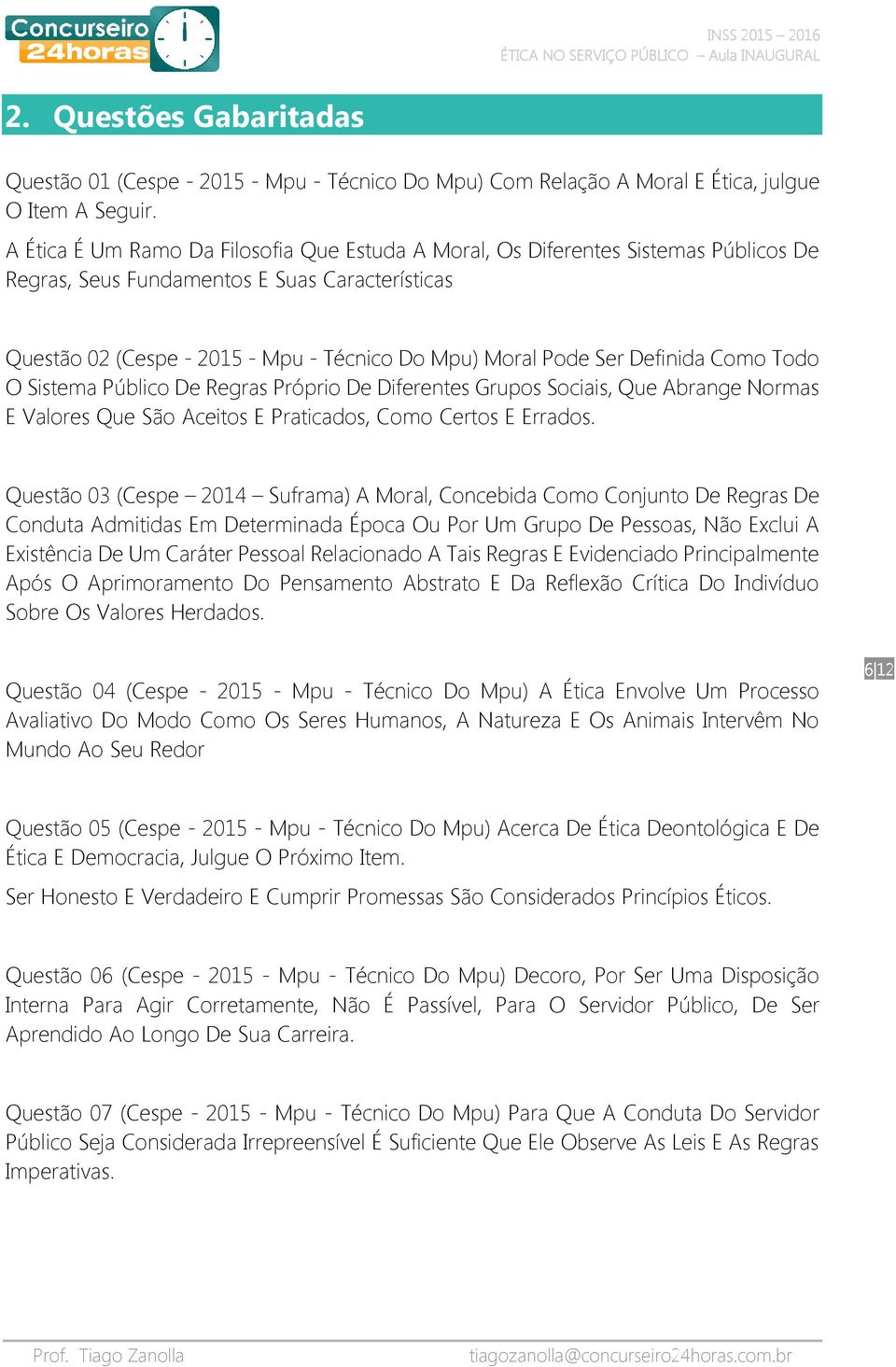 Definida Como Todo O Sistema Público De Regras Próprio De Diferentes Grupos Sociais, Que Abrange Normas E Valores Que São Aceitos E Praticados, Como Certos E Errados.