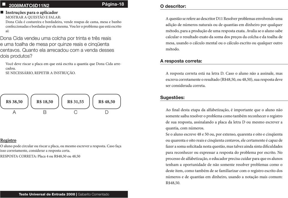 Quanto ela arrecadou com a venda desses dois produtos? Você deve riscar a placa em que está escrita a quantia que Dona Cida arrecadou.