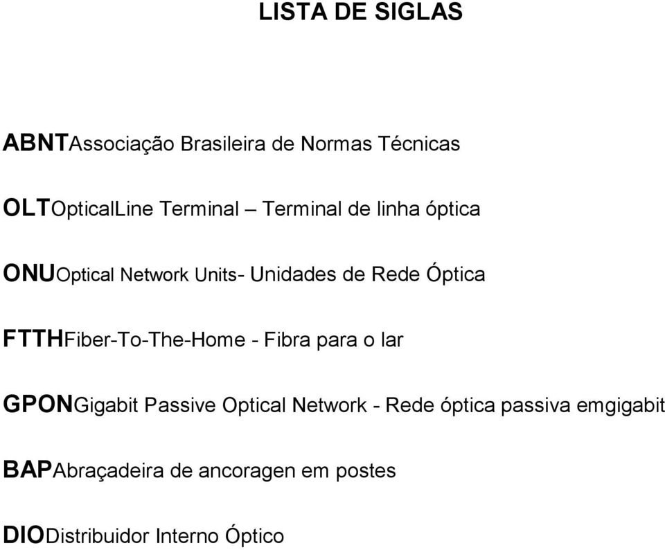 FTTHFiber-To-The-Home - Fibra para o lar GPONGigabit Passive Optical Network - Rede