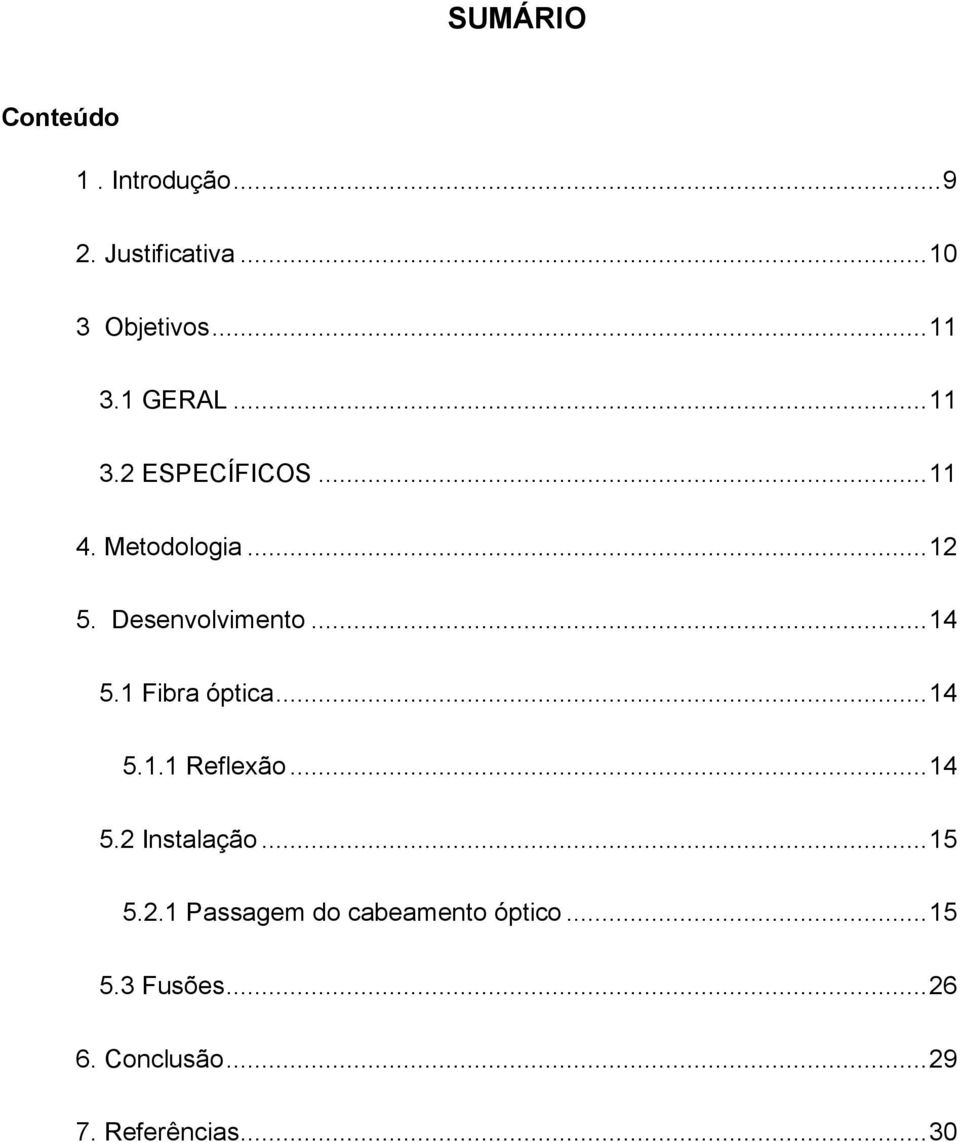 .. 14 5.1 Fibra óptica... 14 5.1.1 Reflexão... 14 5.2 