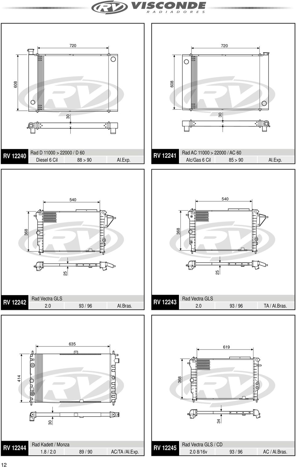 540 540 25 25 368 368 RV 12242 Rad Vectra GLS 2.0 93 / 96 Al.Bras. RV 12243 Rad Vectra GLS 2.