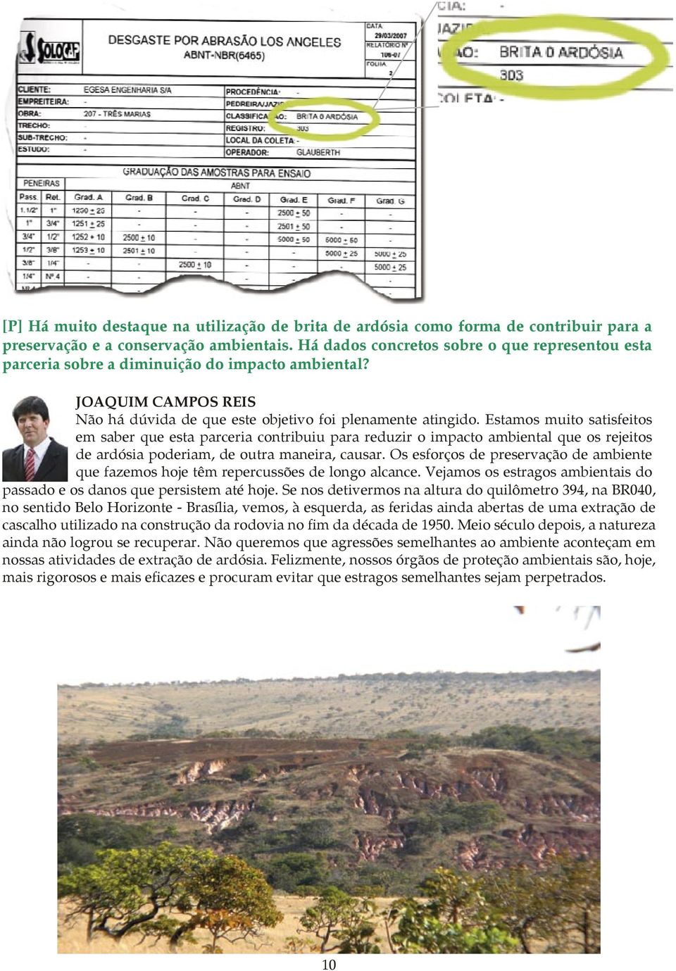 Estamos muito satisfeitos em saber que esta parceria contribuiu para reduzir o impacto ambiental que os rejeitos de ardósia poderiam, de outra maneira, causar.