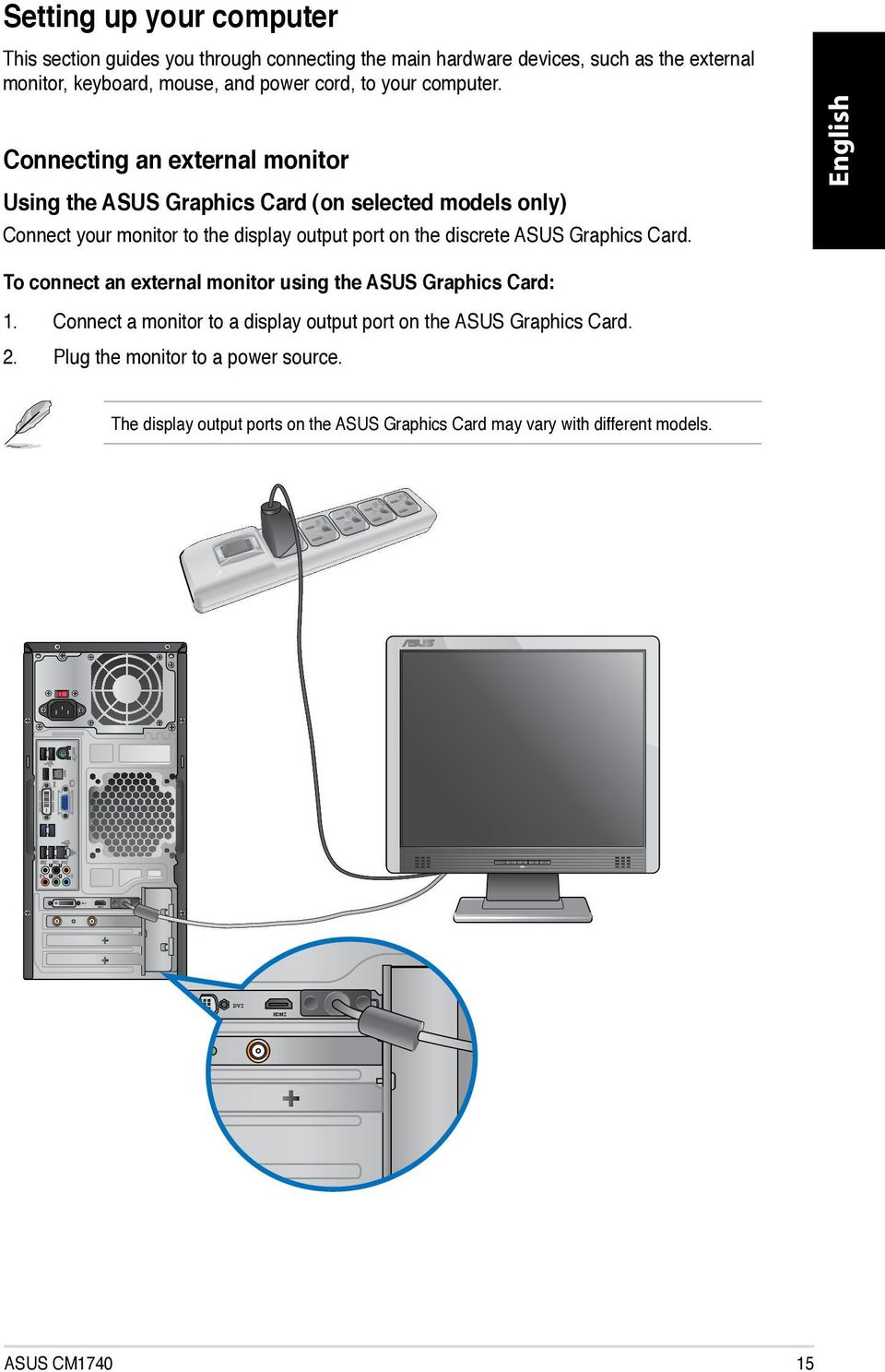 Connecting an external monitor Using the ASUS Graphics Card (on selected models only) Connect your monitor to the display output port on the discrete ASUS