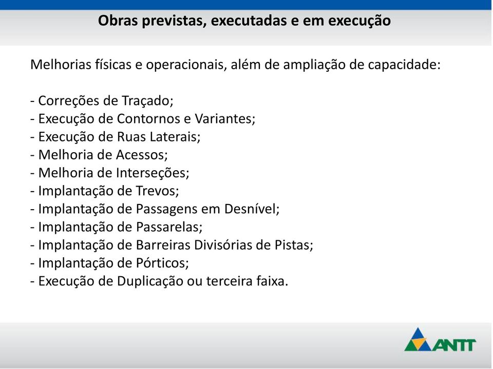 Melhoria de Interseções; - Implantação de Trevos; - Implantação de Passagens em Desnível; - Implantação de