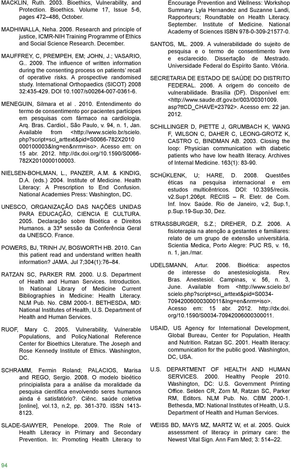 The influence of written information during the consenting process on patients recall of operative risks. A prospective randomised study. International Orthopaedics (SICOT) 2008 32:435-429. DOI 10.