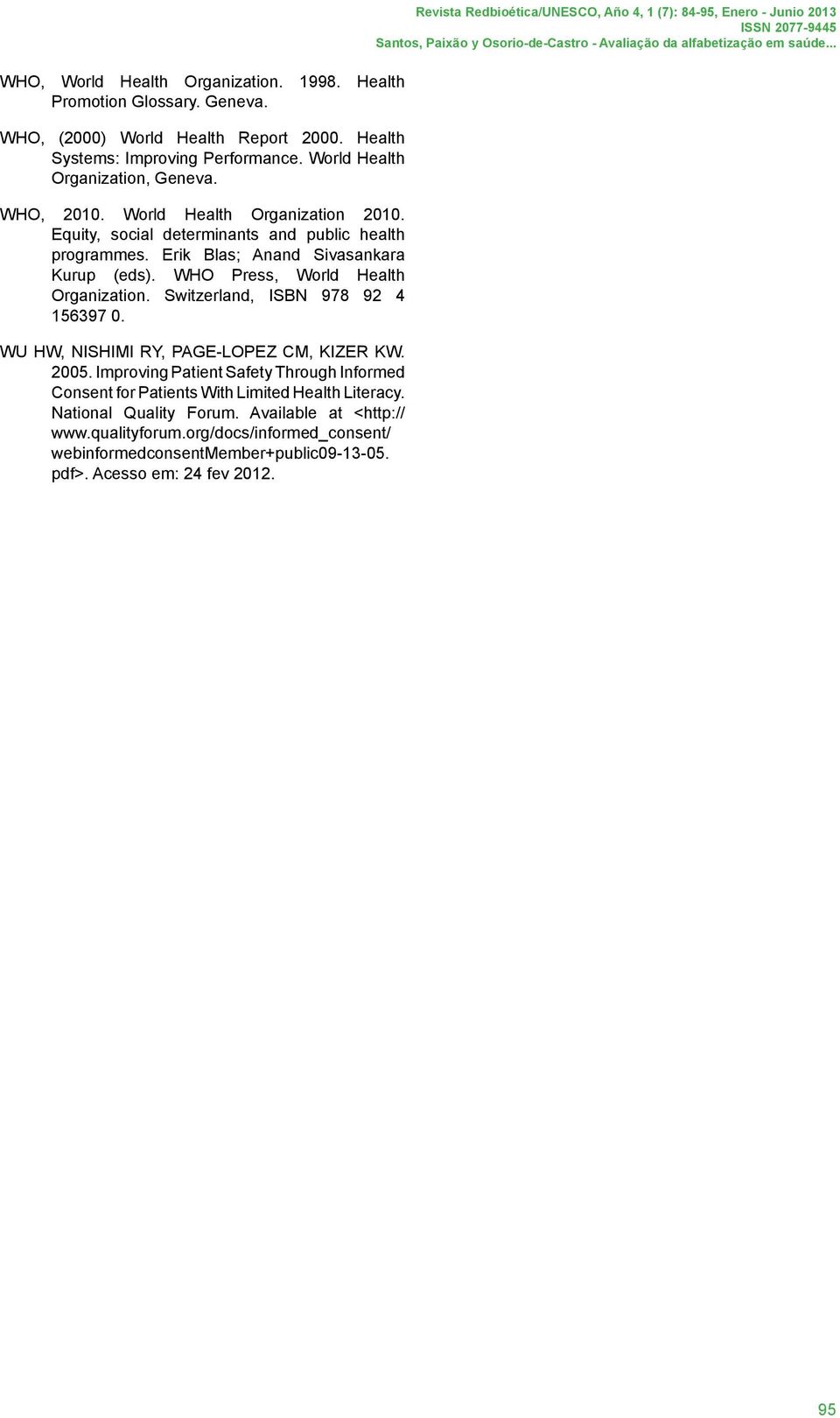 Switzerland, ISBN 978 92 4 156397 0. WU HW, NISHIMI RY, PAGE-LOPEZ CM, KIZER KW. 2005. Improving Patient Safety Through Informed Consent for Patients With Limited Health Literacy.