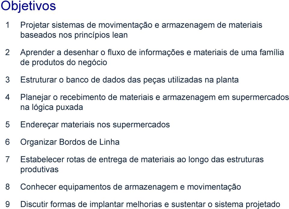 armazenagem em supermercados na lógica puxada 5 Endereçar materiais nos supermercados 6 Organizar Bordos de Linha 7 Estabelecer rotas de entrega de