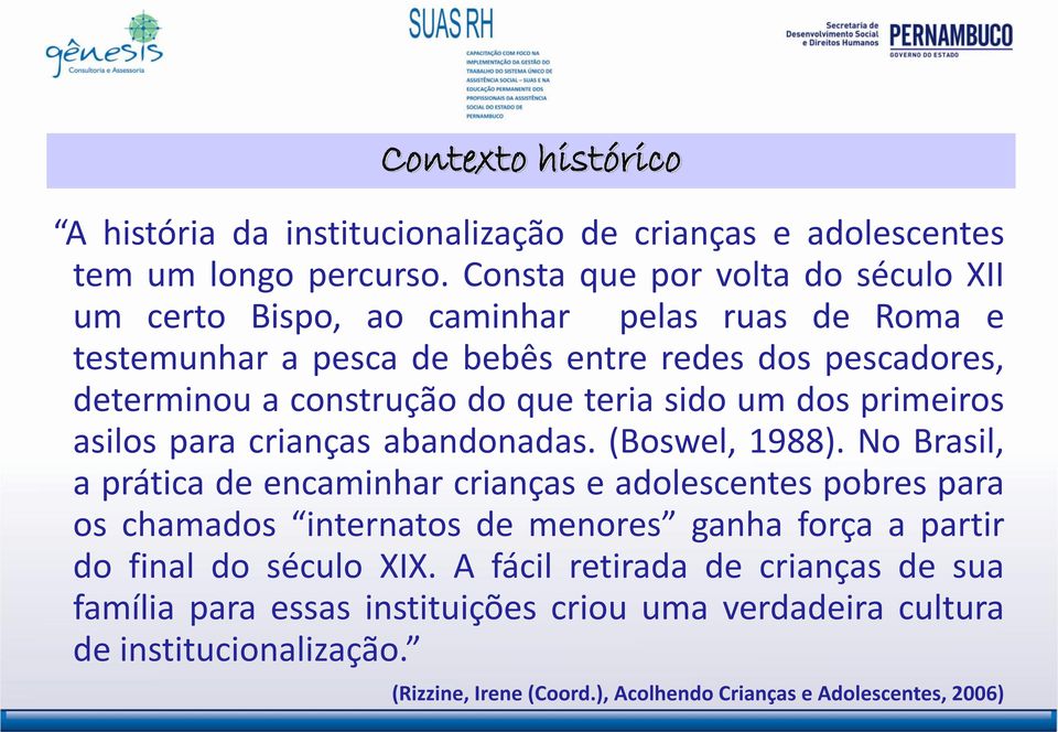 teria sido um dos primeiros asilos para crianças abandonadas. (Boswel, 1988).