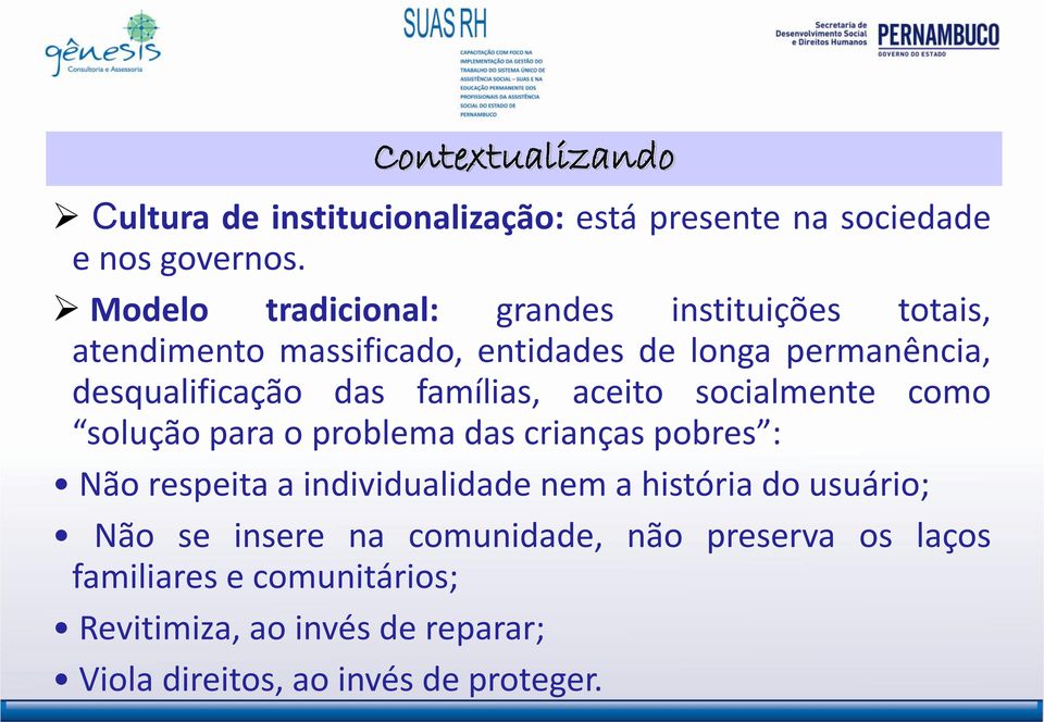 famílias, aceito socialmente como solução para o problema das crianças pobres : Não respeita a individualidade nem a história