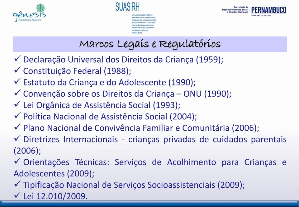 (2004); Plano Nacional de Convivência Familiar e Comunitária (2006); Diretrizes Internacionais - crianças privadas de cuidados parentais (2006);