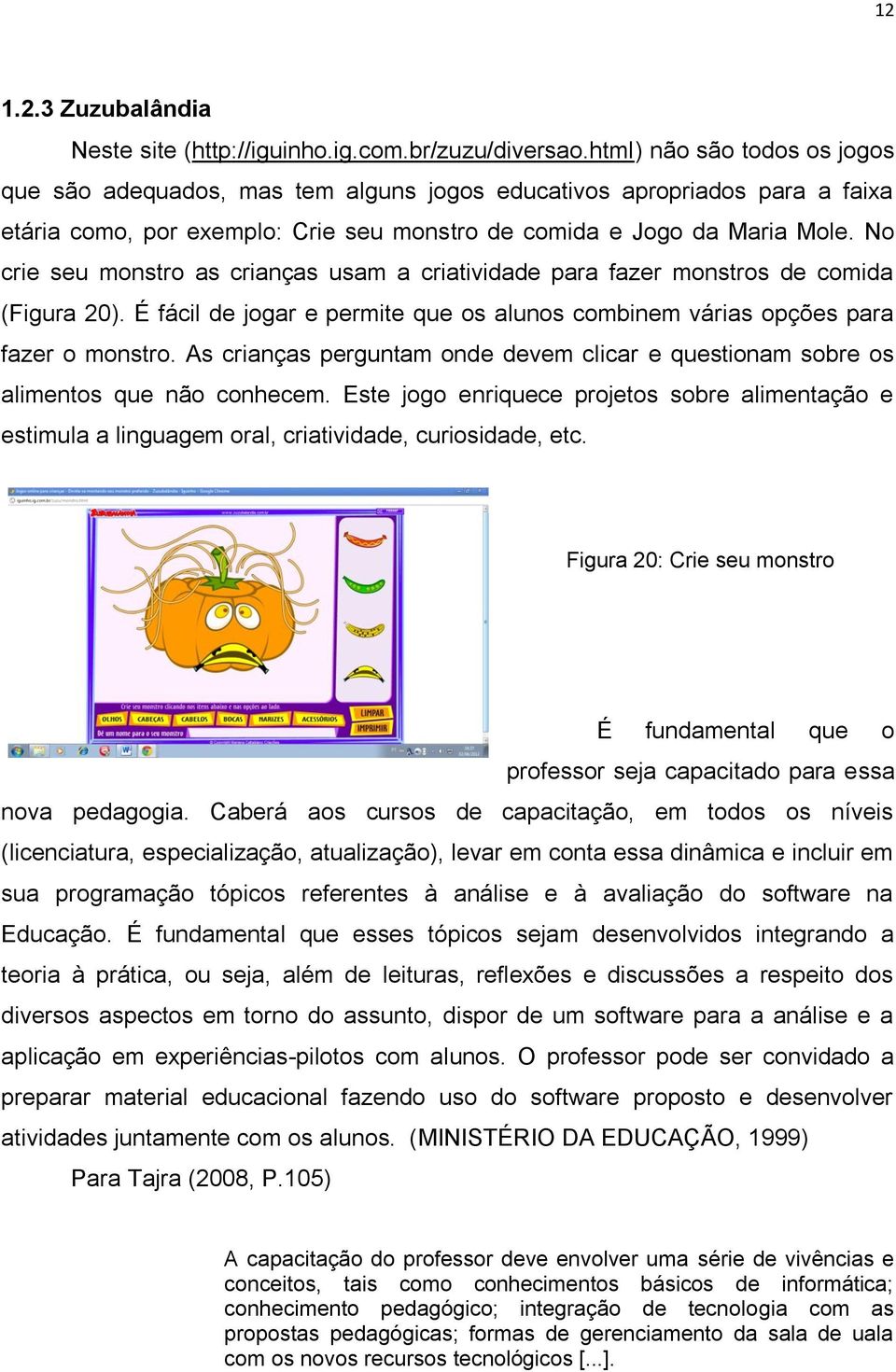 No crie seu monstro as crianças usam a criatividade para fazer monstros de comida (Figura 20). É fácil de jogar e permite que os alunos combinem várias opções para fazer o monstro.