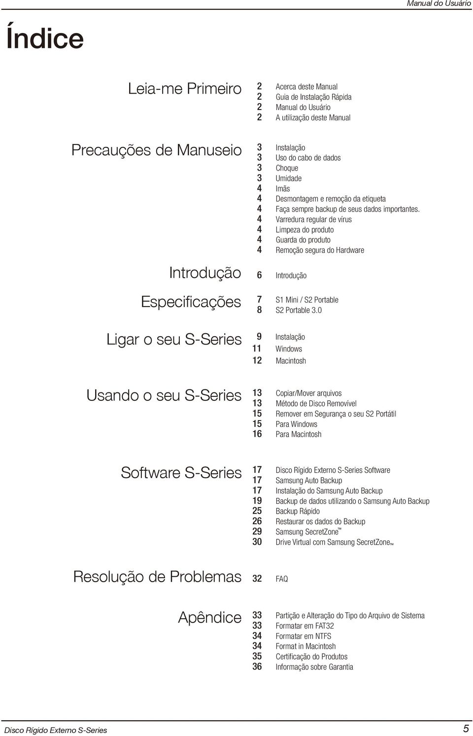 4 Varredura regular de vírus 4 Limpeza do produto 4 Guarda do produto 4 Remoção segura do Hardware 6 Introdução 7 S1 Mini / S2 Portable 8 S2 Portable 3.