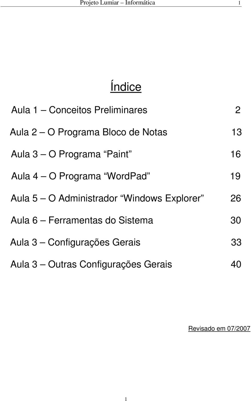 19 Aula 5 O Administrador Windows Explorer 26 Aula 6 Ferramentas do Sistema 30