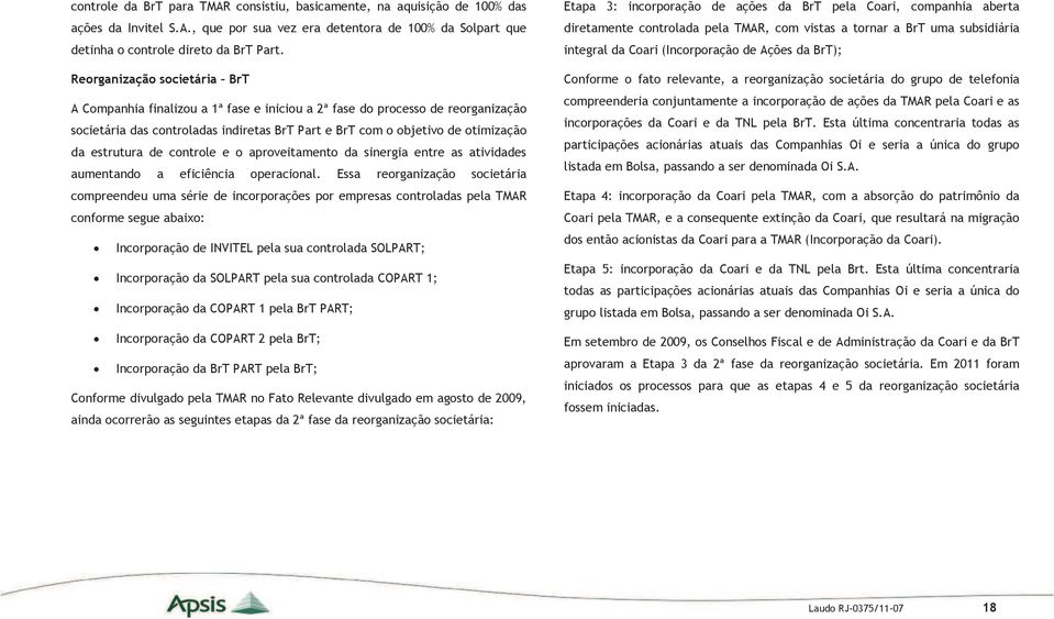 estrutura de controle e o aproveitamento da sinergia entre as atividades aumentando a eficiência operacional.