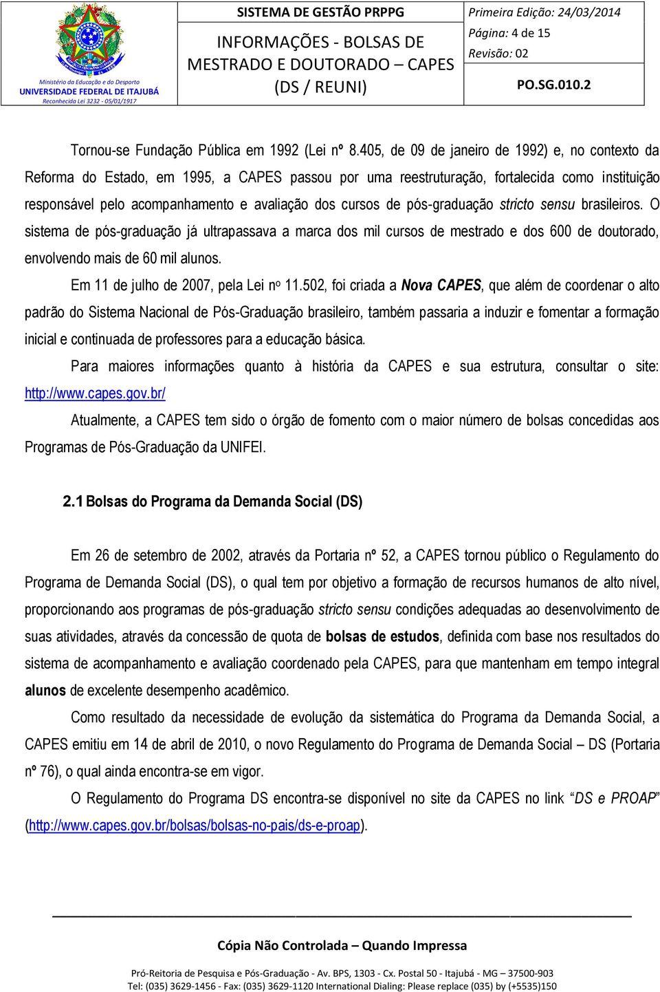 de pós-graduação stricto sensu brasileiros. O sistema de pós-graduação já ultrapassava a marca dos mil cursos de mestrado e dos 600 de doutorado, envolvendo mais de 60 mil alunos.