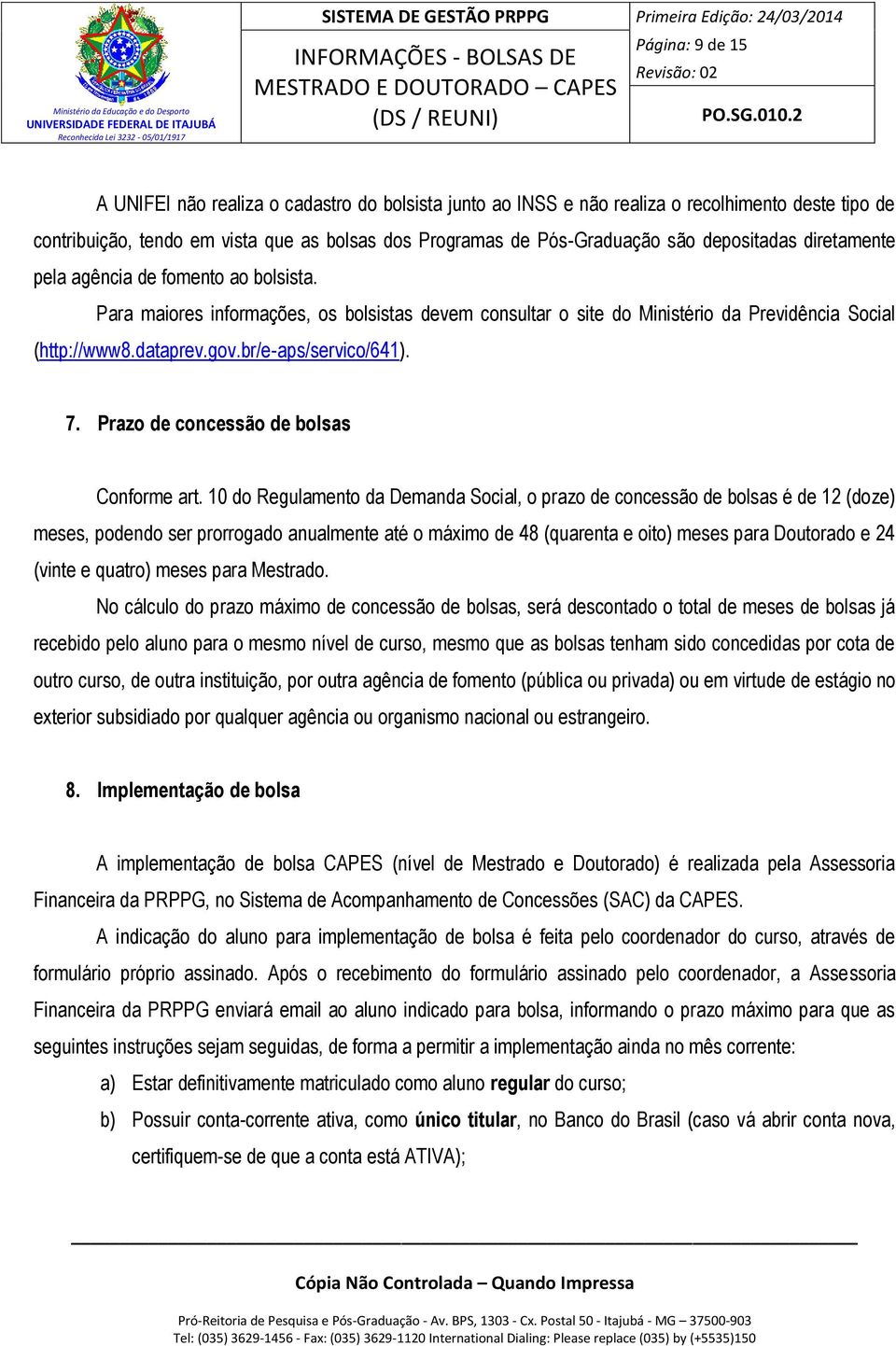 br/e-aps/servico/641). 7. Prazo de concessão de bolsas Conforme art.