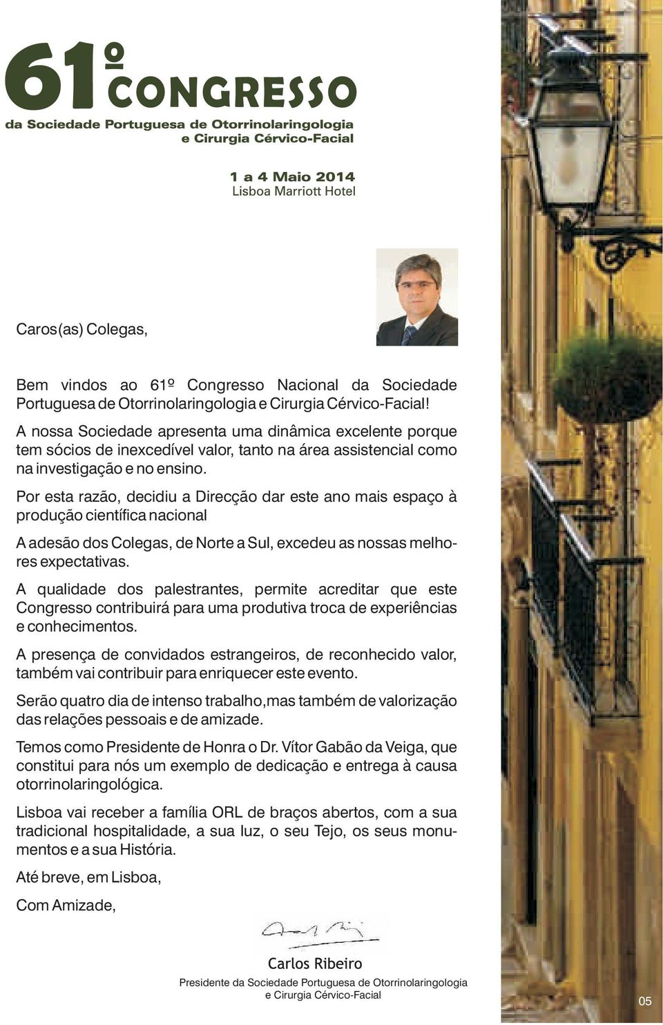 Por esta razão, decidiu a Direcção dar este ano mais espaço à produção científica nacional A adesão dos Colegas, de Norte a Sul, excedeu as nossas melhores expectativas.