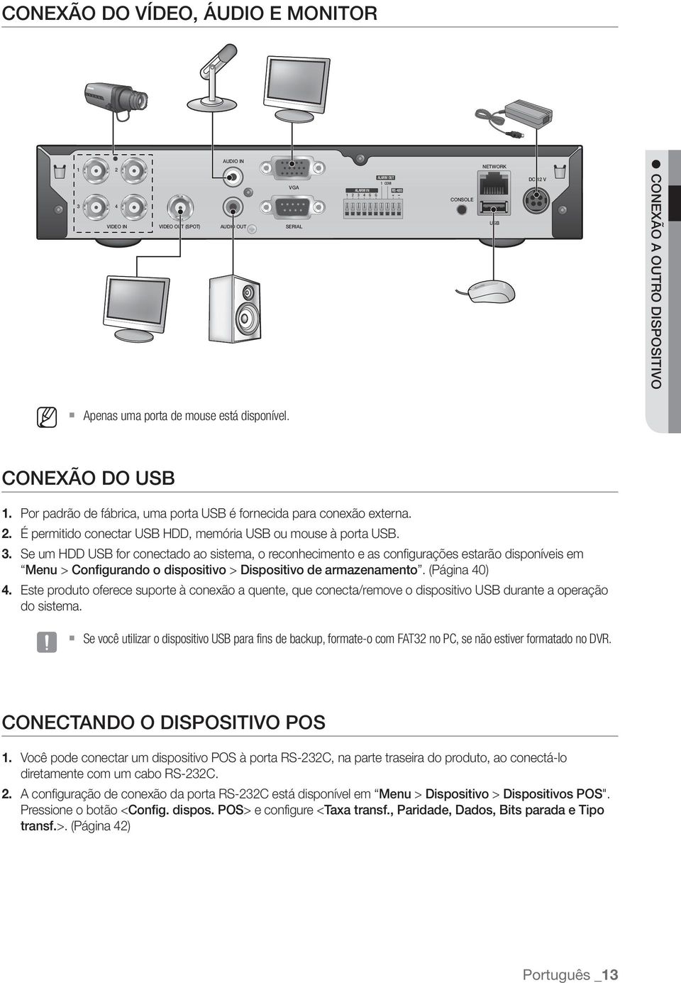 3. Se um HDD USB for conectado ao sistema, o reconhecimento e as configurações estarão disponíveis em Menu > Configurando o dispositivo > Dispositivo de armazenamento. (Página 40) 4.