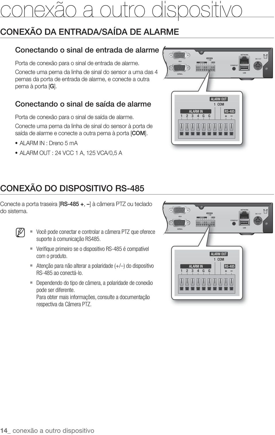 OUT VGA SERIAL ALARM OUT 1 COM ALARM IN RS-485 1 2 3 4 G G + CONSOLE USB DC 12 V Conectando o sinal de saída de alarme Porta de conexão para o sinal de saída de alarme.