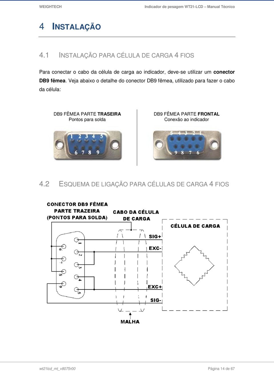 utilizar um conector DB9 fêmea.