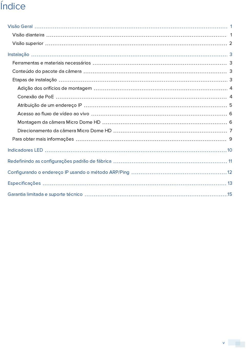 Montagem da câmera Micro Dome HD 6 Direcionamento da câmera Micro Dome HD 7 Para obter mais informações 9 Indicadores LED 10 Redefinindo as
