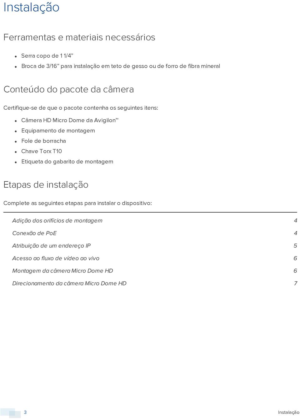 Torx T10 Etiqueta do gabarito de montagem Etapas de instalação Complete as seguintes etapas para instalar o dispositivo: Adição dos orifícios de montagem 4