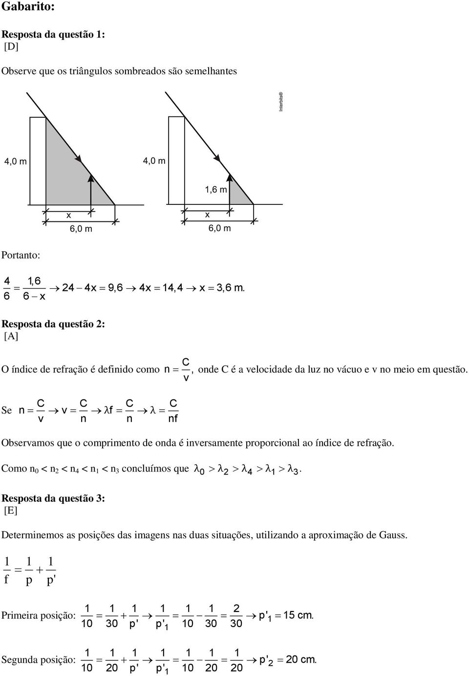 v Se C C C C n v λf λ v n n nf Observamos que o comprimento de onda é inversamente proporcional ao índice de refração.