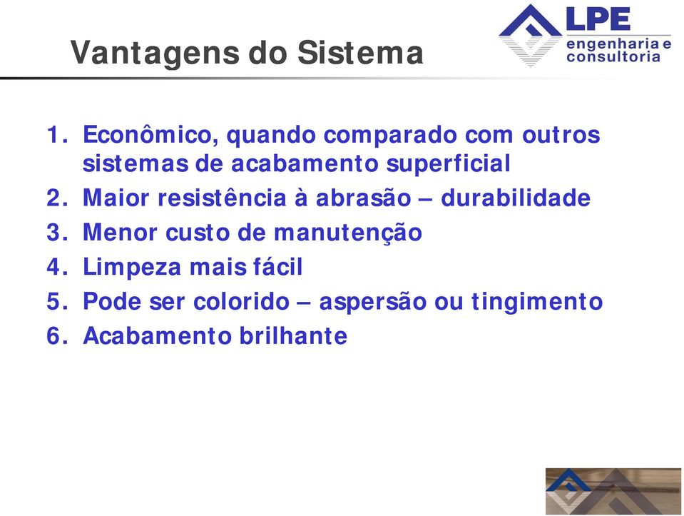 superficial 2. Maior resistência à abrasão durabilidade 3.