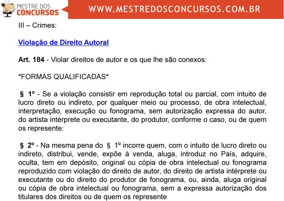 ou processo, de obra intelectual, interpretação, execução ou fonograma, sem autorização expressa do autor, do artista intérprete ou executante, do produtor, conforme o caso, ou de quem os represente: