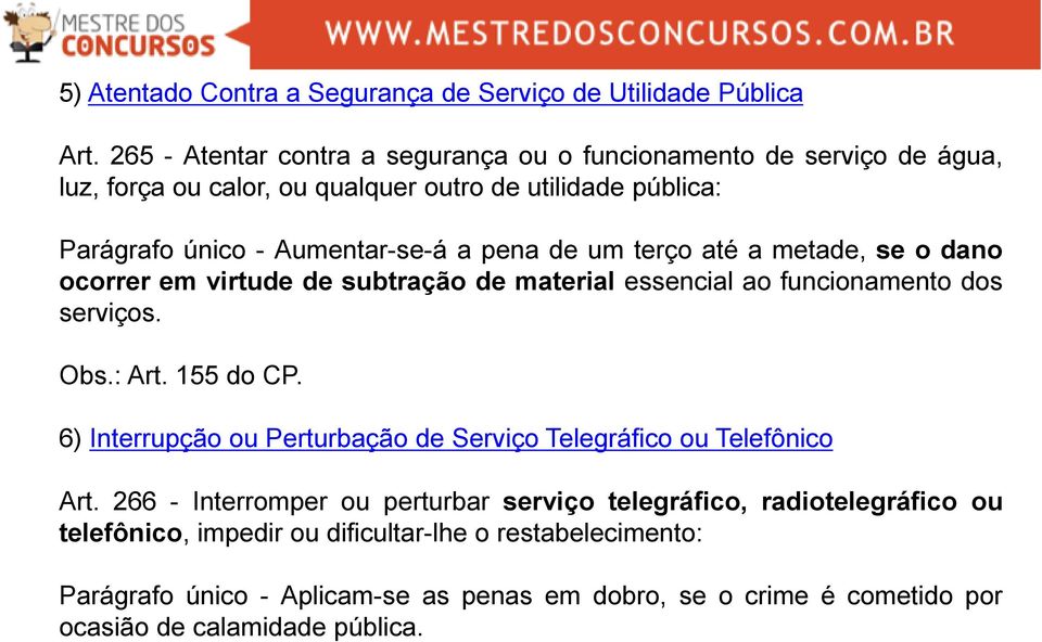 de um terço até a metade, se o dano ocorrer em virtude de subtração de material essencial ao funcionamento dos serviços. Obs.: Art. 155 do CP.