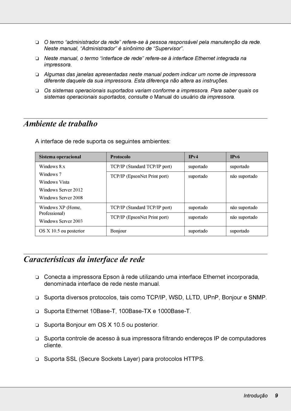 Algumas das janelas apresentadas neste manual podem indicar um nome de impressora diferente daquele da sua impressora. Esta diferença não altera as instruções.