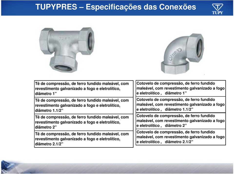 1/2 Tê de compressão, de ferro fundido maleável, com revestimento galvanizado a fogo e eletrolítico, diâmetro 2 Tê de compressão, de ferro fundido maleável, com revestimento galvanizado a